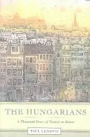 Maďaři: Tisíc let vítězství v porážce - The Hungarians: A Thousand Years of Victory in Defeat