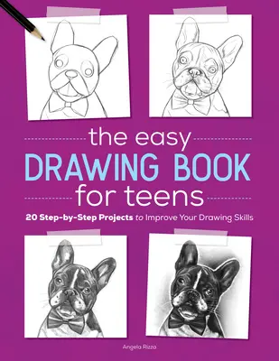 Snadná kniha kreslení pro dospívající: 20 projektů krok za krokem, které zlepší vaše kreslířské dovednosti - The Easy Drawing Book for Teens: 20 Step-By-Step Projects to Improve Your Drawing Skills
