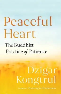 Mírumilovné srdce: Buddhistická praxe trpělivosti - Peaceful Heart: The Buddhist Practice of Patience
