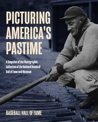 Picturing America's Pastime: Historické fotografie z archivu Baseballové síně slávy: Historic Photography from Baseball Hall of Fame Archives (Historické fotografie z archivu Baseballové síně slávy) - Picturing America's Pastime: Historic Photography from the Baseball Hall of Fame Archives