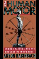 Lidský motor: Energie, únava a počátky modernity - The Human Motor: Energy, Fatigue, and the Origins of Modernity