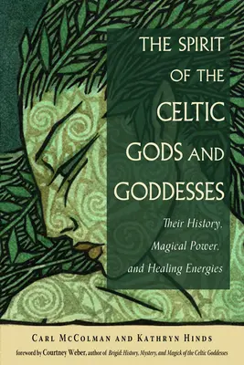 Duch keltských bohů a bohyň: Jejich historie, magická síla a léčivé energie: Kniha: Keltové a Keltky: jejich historie, magická síla a léčivé energie - The Spirit of the Celtic Gods and Goddesses: Their History, Magical Power, and Healing Energies