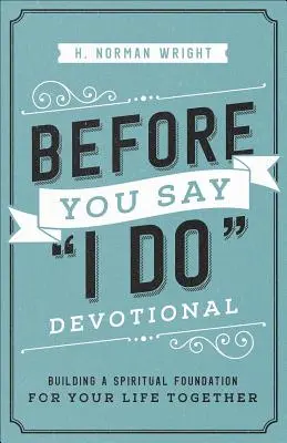 Než řekneš ano(r) Devotional: Duchovní základ pro váš společný život. - Before You Say I Do(r) Devotional: Building a Spiritual Foundation for Your Life Together