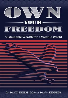 Vlastní svoboda: Udržitelné bohatství pro nestálý svět - Own Your Freedom: Sustainable Wealth for a Volatile World