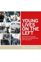 Mladé životy na levici: aktivismus šedesátých let a osvobození sebe sama - Young Lives on the Left: Sixties Activism and the Liberation of the Self