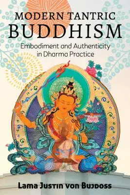 Moderní tantrický buddhismus: Vtělení a autenticita v praxi dharmy. - Modern Tantric Buddhism: Embodiment and Authenticity in Dharma Practice