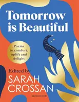 Zítřek je krásný - dokonalá básnická sbírka pro každého, kdo hledá krásný svět... - Tomorrow Is Beautiful - The perfect poetry collection for anyone searching for a beautiful world...