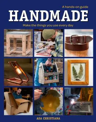 Ruční práce: A Hands-On Guide: Vyrobte si věci, které používáte každý den - Handmade: A Hands-On Guide: Make the Things You Use Every Day