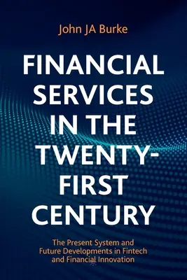 Finanční služby v jednadvacátém století: Současný systém a budoucí vývoj v oblasti fintech a finančních inovací. - Financial Services in the Twenty-First Century: The Present System and Future Developments in Fintech and Financial Innovation