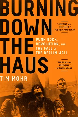 Burning Down the Haus: Punkrock, revoluce a pád Berlínské zdi - Punk Rock, Revolution, and the Fall of the Berlin Wall - Burning Down the Haus: Punk Rock, Revolution, and the Fall of the Berlin Wall