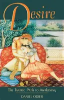 Touha: tantrická cesta k probuzení - Desire: The Tantric Path to Awakening