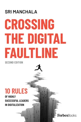 Překročení digitální zlomové linie (druhé vydání): 10 pravidel vysoce úspěšných lídrů v oblasti digitalizace. - Crossing the Digital Faultline (Second Edition): 10 Rules of Highly Successful Leaders in Digitalization