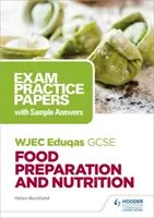 WJEC Eduqas GCSE Příprava pokrmů a výživa: Practice Papers with Sample Answers (Cvičné otázky ke zkoušce se vzorovými odpověďmi) - WJEC Eduqas GCSE Food Preparation and Nutrition: Exam Practice Papers with Sample Answers