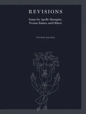 Revize: Musagte, Yvonne Rainerová a další. - Revisions: Essays by Apollo Musagte, Yvonne Rainer, and Others