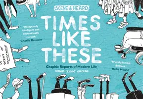 Times Like These - Scene & Heard (Časy jako tyto - scéna a poslech): Grafické reportáže z moderního života - Times Like These - Scene & Heard: Graphic Reports of Modern Life