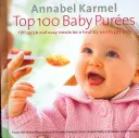 100 nejlepších dětských pyré - 100 rychlých a snadných jídel pro zdravé a spokojené dítě - Top 100 Baby Purees - 100 quick and easy meals for a healthy and happy baby