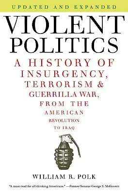 Násilná politika: Dějiny povstání, terorismu a partyzánské války od americké revoluce po Irák. - Violent Politics: A History of Insurgency, Terrorism, and Guerrilla War, from the American Revolution to Iraq