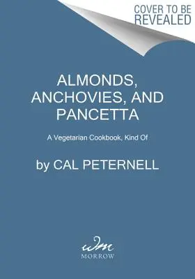 Mandle, ančovičky a pancetta: Vegetariánská kuchařka, tak trochu - Almonds, Anchovies, and Pancetta: A Vegetarian Cookbook, Kind of