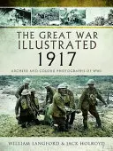Velká válka s ilustracemi 1917: Archivní a barevné fotografie z války - The Great War Illustrated 1917: Archive and Colour Photographs of Wwi