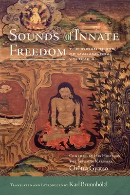 Zvuky vrozené svobody, 4: Indické texty mahámudry, 4. díl - Sounds of Innate Freedom, 4: The Indian Texts of Mahamudra, Volume 4