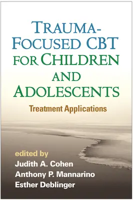 CBT zaměřená na trauma u dětí a dospívajících: Léčebné aplikace - Trauma-Focused CBT for Children and Adolescents: Treatment Applications