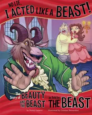 Nelži, choval jsem se jako zvíře!: Příběh Krásky a zvířete, jak ho vyprávělo zvíře. - No Lie, I Acted Like a Beast!: The Story of Beauty and the Beast as Told by the Beast