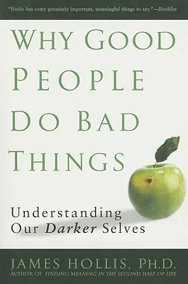 Proč dobří lidé dělají špatné věci: Pochopení našeho temného já - Why Good People Do Bad Things: Understanding Our Darker Selves