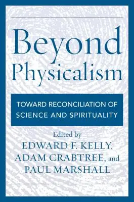 Za hranice fyzikalismu: Na cestě ke smíření vědy a spirituality: Fyzikalismus: na cestě ke smíření vědy a spirituality - Beyond Physicalism: Toward Reconciliation of Science and Spirituality