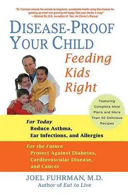 Chraňte své dítě před nemocemi: Správná výživa dětí - Disease-Proof Your Child: Feeding Kids Right