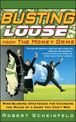 Jak se vymanit ze hry o peníze: Vymkněte se ze spárů peněz: Ohromující strategie, jak změnit pravidla hry, kterou nemůžete vyhrát - Busting Loose from the Money Game: Mind-Blowing Strategies for Changing the Rules of a Game You Can't Win