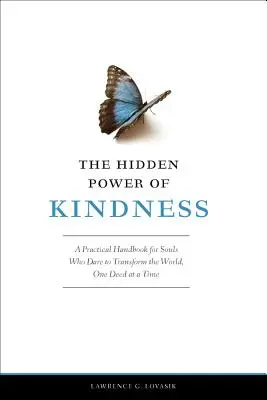 Skrytá síla laskavosti: Praktická příručka pro duše, které se odvažují proměňovat svět, jeden skutek za druhým. - The Hidden Power of Kindness: A Practical Handbook for Souls Who Dare to Transform the World, One Deed at a Time
