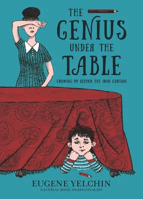 Génius pod stolem: Dospívání za železnou oponou - The Genius Under the Table: Growing Up Behind the Iron Curtain