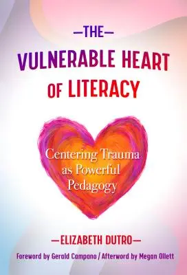 Zranitelné srdce gramotnosti: Zranitelné místo: trauma jako silná pedagogika (Centering Trauma as Powerful Pedagogy) - The Vulnerable Heart of Literacy: Centering Trauma as Powerful Pedagogy