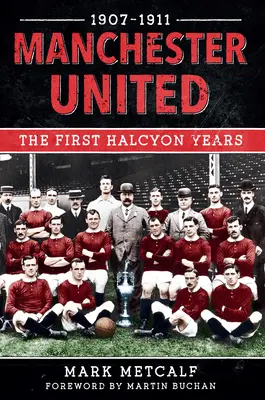 Manchester United 1907-11: První zářivá léta - Manchester United 1907-11: The First Halcyon Years