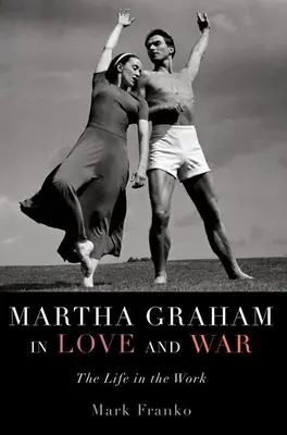 Martha Grahamová v lásce a válce: Život v díle - Martha Graham in Love and War: The Life in the Work
