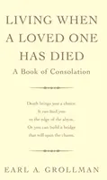 Žít, když zemřel někdo blízký - Kniha útěchy - Living When A Loved One Has Died - A Book of Consolation