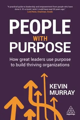 Lidé s cílem: Jak skvělí lídři využívají cíl k budování prosperujících organizací - People with Purpose: How Great Leaders Use Purpose to Build Thriving Organizations
