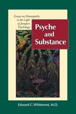 Psychika a podstata: Eseje o homeopatii ve světle jungovské psychologie. - Psyche and Substance: Essays on Homeopathy in the Light of Jungian Psychology
