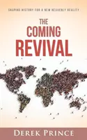 Přicházející probuzení: Utváření dějin pro novou nebeskou realitu - The Coming Revival: Shaping History for a New Heavenly Reality