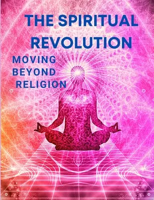 Duchovní revoluce - Překročit hranice náboženství - The Spiritual Revolution - Moving Beyond Religion