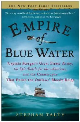 Říše modré vody: Velká pirátská armáda kapitána Morgana, epická bitva o Ameriku a katastrofa, která ukončila krveprolití zločinců. - Empire of Blue Water: Captain Morgan's Great Pirate Army, the Epic Battle for the Americas, and the Catastrophe That Ended the Outlaws' Bloo