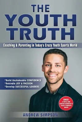 Pravda o mládeži: Trenérství a rodičovství v dnešním bláznivém světě mládežnického sportu - The Youth Truth: Coaching & Parenting In Today's Crazy Youth Sports World