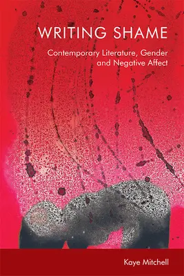Psaní studu: Gender, současná literatura a negativní afekt - Writing Shame: Gender, Contemporary Literature and Negative Affect