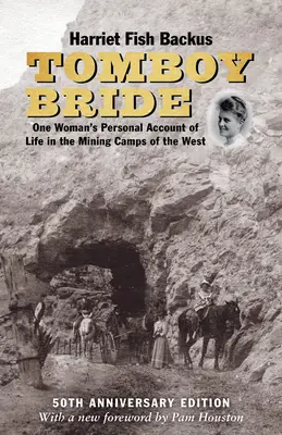 Tomboy Bride, vydání k 50. výročí: Osobní vyprávění jedné ženy o životě v hornických táborech na Západě - Tomboy Bride, 50th Anniversary Edition: One Woman's Personal Account of Life in Mining Camps of the West