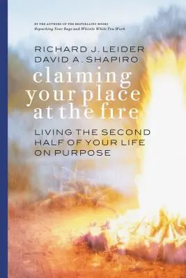 Vyhlašování svého místa u ohně: Prožijte druhou polovinu svého života cíleně. - Claiming Your Place at the Fire: Living the Second Half of Your Life on Purpose
