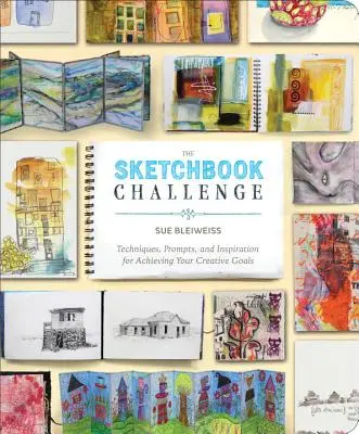 Skicářová výzva: Techniky, podněty a inspirace pro dosažení tvůrčích cílů - The Sketchbook Challenge: Techniques, Prompts, and Inspiration for Achieving Your Creative Goals