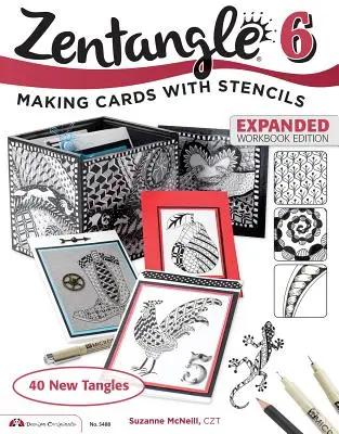 Zentangle 6, rozšířené vydání pracovního sešitu: Tvorba přáníček pomocí šablon - Zentangle 6, Expanded Workbook Edition: Making Cards with Stencils