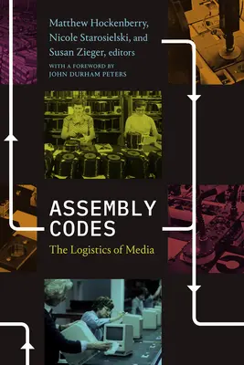 Montážní kódy: Logistika médií - Assembly Codes: The Logistics of Media