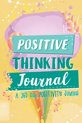 Deník pozitivního myšlení: Deník pozitivního myšlení na 365 dní (pozitivní afirmace pro děti; deník a zápisník vděčnosti) - Positive Thinking Journal: A 365 Day Positivity Journal (Positive Affirmations for Kids; Gratitude Journal and Diary)