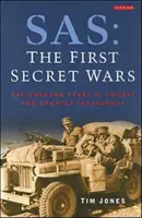 SAS, První tajné války - Neznámá léta bojů a protipovstaleckých akcí - SAS, The First Secret Wars - The Unknown Years of Combat and Counter-Insurgency